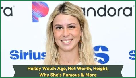 Hailey Welch Net Worth: Exploring the Wealth and Success of a Rising Star